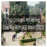 Top Colleges Accepting Low Rank in JEE Main 2023